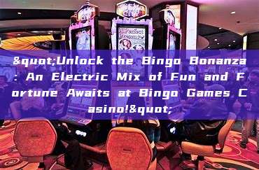 "Unlock the Bingo Bonanza: An Electric Mix of Fun and Fortune Awaits at Bingo Games Casino!"