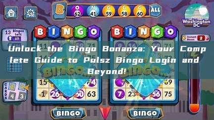 Unlock the Bingo Bonanza: Your Complete Guide to Pulsz Bingo Login and Beyond!