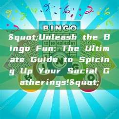 "Unleash the Bingo Fun: The Ultimate Guide to Spicing Up Your Social Gatherings!"