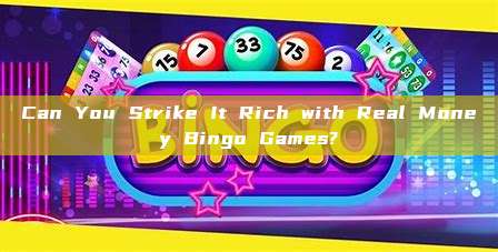 Can You Strike It Rich with Real Money Bingo Games?