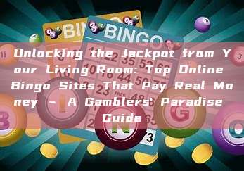 Unlocking the Jackpot from Your Living Room: Top Online Bingo Sites That Pay Real Money – A Gamblers' Paradise Guide