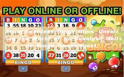 "Seamless Bingo Bliss: Unveiling the World of No-Download Online Bingo Games!"