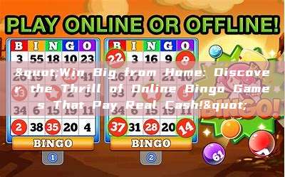 "Win Big from Home: Discover the Thrill of Online Bingo Games That Pay Real Cash!"