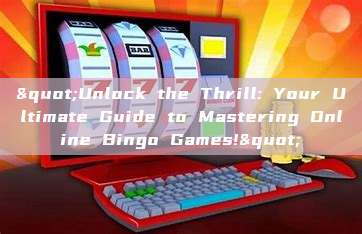 "Unlock the Thrill: Your Ultimate Guide to Mastering Online Bingo Games!"