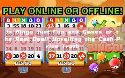 Is Bingo Just Fun and Games or the Real Deal? Unveiling the Cash-Prize Truth