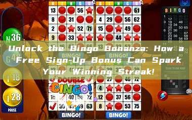 Unlock the Bingo Bonanza: How a Free Sign-Up Bonus Can Spark Your Winning Streak!