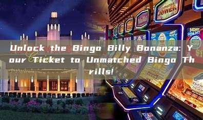 Unlock the Bingo Billy Bonanza: Your Ticket to Unmatched Bingo Thrills!