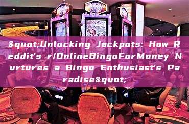 "Unlocking Jackpots: How Reddit's r/OnlineBingoForMoney Nurtures a Bingo Enthusiast's Paradise"