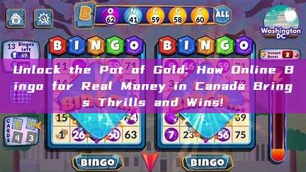 Unlock the Pot of Gold: How Online Bingo for Real Money in Canada Brings Thrills and Wins!