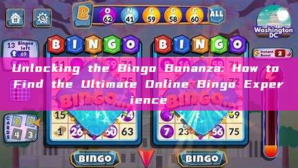 Unlocking the Bingo Bonanza: How to Find the Ultimate Online Bingo Experience