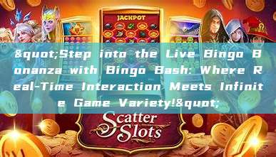 "Step into the Live Bingo Bonanza with Bingo Bash: Where Real-Time Interaction Meets Infinite Game Variety!"