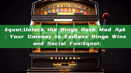 "Unlock the Bingo Bash Mod Apk: Your Gateway to Endless Bingo Wins and Social Fun!"