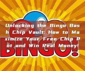 Unlocking the Bingo Bash Chip Vault: How to Maximize Your Free Chip Pot and Win Real Money!