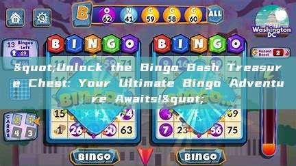 "Unlock the Bingo Bash Treasure Chest: Your Ultimate Bingo Adventure Awaits!"