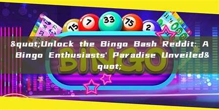 "Unlock the Bingo Bash Reddit: A Bingo Enthusiasts' Paradise Unveiled"