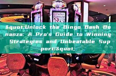 "Unlock the Bingo Bash Bonanza: A Pro's Guide to Winning Strategies and Unbeatable Support!"