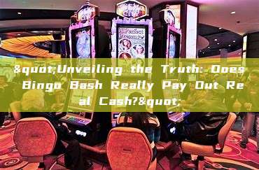 "Unveiling the Truth: Does Bingo Bash Really Pay Out Real Cash?"