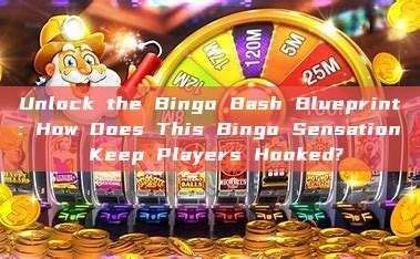 Unlock the Bingo Bash Blueprint: How Does This Bingo Sensation Keep Players Hooked?