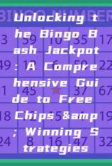 Unlocking the Bingo Bash Jackpot: A Comprehensive Guide to Free Chips & Winning Strategies