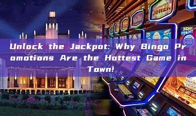 Unlock the Jackpot: Why Bingo Promotions Are the Hottest Game in Town!