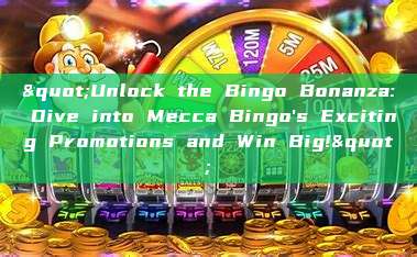 "Unlock the Bingo Bonanza: Dive into Mecca Bingo's Exciting Promotions and Win Big!"