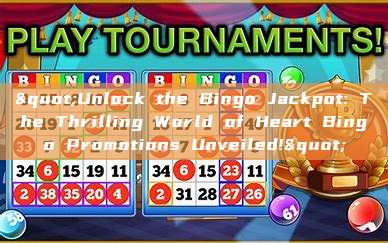 "Unlock the Bingo Jackpot: The Thrilling World of Heart Bingo Promotions Unveiled!"