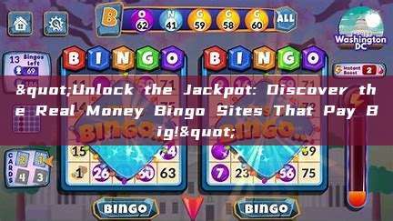 "Unlock the Jackpot: Discover the Real Money Bingo Sites That Pay Big!"