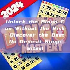 Unlock the Bingo Fun Without the Risk: Discover the Best No Deposit Bingo Sites!