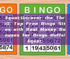 "Uncover the Thrill: Top Free Bingo Sites with Real Money Bonuses for Bingo Buffs!"