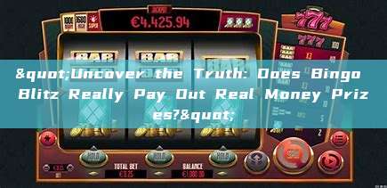 "Uncover the Truth: Does Bingo Blitz Really Pay Out Real Money Prizes?"