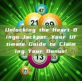 Unlocking the Heart Bingo Jackpot: Your Ultimate Guide to Claiming Your Bonus!