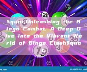 "Unleashing the Bingo Combat: A Deep Dive into the Vibrant World of Bingo Clash"