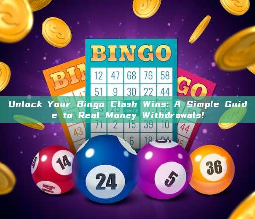 Unlock Your Bingo Clash Wins: A Simple Guide to Real Money Withdrawals!