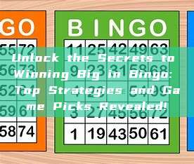 Unlock the Secrets to Winning Big in Bingo: Top Strategies and Game Picks Revealed!