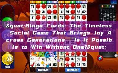 "Bingo Cards: The Timeless Social Game That Brings Joy Across Generations - Is It Possible to Win Without One?"