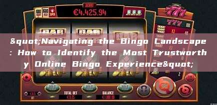 "Navigating the Bingo Landscape: How to Identify the Most Trustworthy Online Bingo Experience"