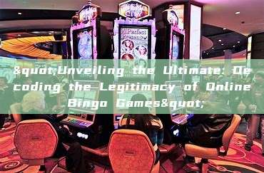 "Unveiling the Ultimate: Decoding the Legitimacy of Online Bingo Games"