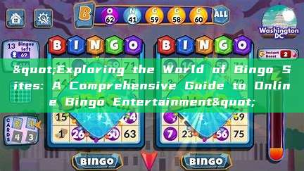 "Exploring the World of Bingo Sites: A Comprehensive Guide to Online Bingo Entertainment"