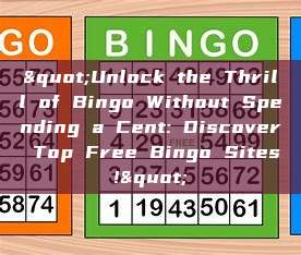 "Unlock the Thrill of Bingo Without Spending a Cent: Discover Top Free Bingo Sites!"