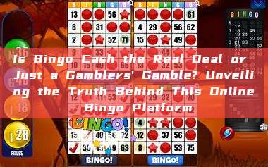 Is Bingo Cash the Real Deal or Just a Gamblers' Gamble? Unveiling the Truth Behind This Online Bingo Platform