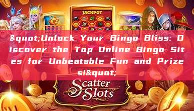 "Unlock Your Bingo Bliss: Discover the Top Online Bingo Sites for Unbeatable Fun and Prizes!"