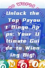 Unlock the Top Payout Bingo Apps: Your Ultimate Guide to Winning Big!