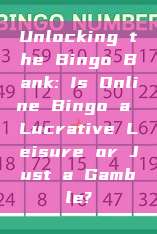 Unlocking the Bingo Bank: Is Online Bingo a Lucrative Leisure or Just a Gamble?