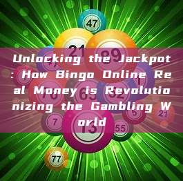 Unlocking the Jackpot: How Bingo Online Real Money is Revolutionizing the Gambling World