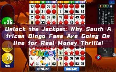 Unlock the Jackpot: Why South African Bingo Fans Are Going Online for Real Money Thrills!