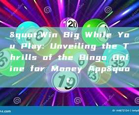 "Win Big While You Play: Unveiling the Thrills of the Bingo Online for Money App"