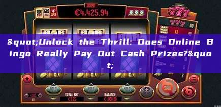 "Unlock the Thrill: Does Online Bingo Really Pay Out Cash Prizes?"