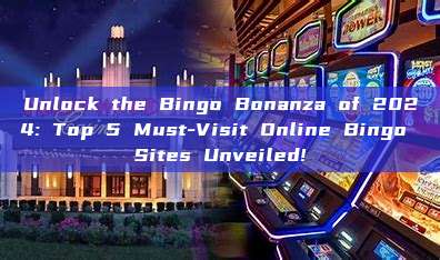 Unlock the Bingo Bonanza of 2024: Top 5 Must-Visit Online Bingo Sites Unveiled!