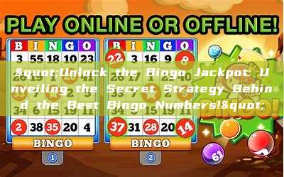 "Unlock the Bingo Jackpot: Unveiling the Secret Strategy Behind the Best Bingo Numbers!"