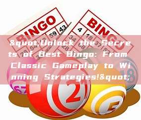 "Unlock the Secrets of Best Bingo: From Classic Gameplay to Winning Strategies!"